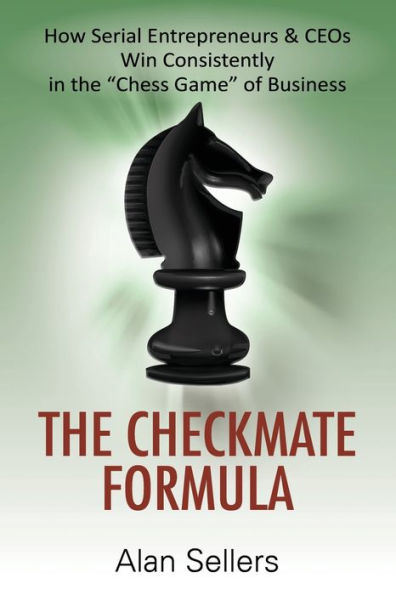 The Checkmate Formula: How Serial Entrepreneurs & CEOs Win Consistently in the 