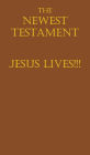 The Newest Testament Jesus Lives!!!