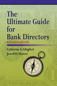 Title: The Ultimate Guide for Bank Directors: Revised Edition, Author: Catherine A Ghiglieri