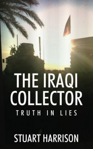 Title: The Iraqi Collector: Truth In Lies, Author: Stuart Harrison