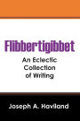 Flibbertigibbet: An Eclectic Collection of Writing