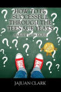 How To Be Successful Through The Teenage Years: A Guide To Success