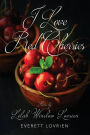 I Love Red Cherries: Poems by Lelah Winslow Lovrien