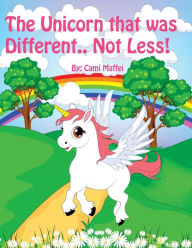 Title: The Unicorn that was Different.. Not Less!, Author: Cami Maffei