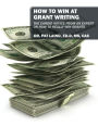 HOW TO WIN AT GRANT WRITING: The candid advice from an expert on how to really win grants