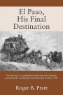 El Paso, His Final Destination: This true story is a compilation of letters that were written by, and received by, a young man in the time frame of 1864 to 1894.