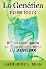 La Genética no es todo: Cómo hacer que tu genética no determine tu destino!