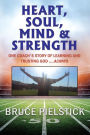 Heart, Soul, Mind and Strength: One coach's story of learning and trusting God ....Always