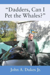 Title: Dadders, Can I Pet the Whales?, Author: John A Dukes Jr