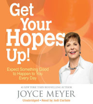 Title: Get Your Hopes Up!: Expect Something Good to Happen to You Every Day, Author: Joyce Meyer