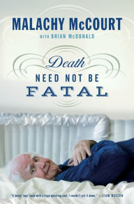 Title: Death Need Not Be Fatal, Author: Malachy McCourt