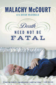 Title: Death Need Not Be Fatal, Author: Malachy McCourt