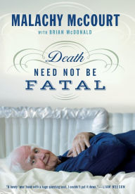 Title: Death Need Not Be Fatal, Author: Malachy McCourt
