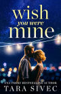 Wish You Were Mine: A heart-wrenching story about first loves and second chances