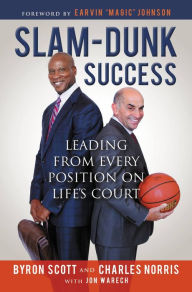 Title: Slam-Dunk Success: Leading from Every Position on Life's Court, Author: Byron Scott