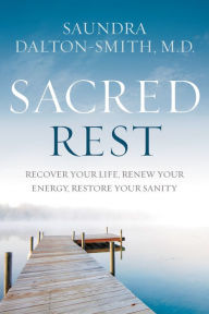 Free pdf books direct download Sacred Rest: Recover Your Life, Renew Your Energy, Restore Your Sanity 9781478921684 FB2 DJVU PDB by Saundra Dalton-Smith