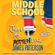 Title: Just My Rotten Luck (Middle School Series #7), Author: James Patterson