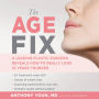 The Age Fix: Insider Tips, Tricks, and Secrets to Look and Feel Younger without Surgery