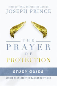 Title: The Prayer of Protection Study Guide: Living Fearlessly in Dangerous Times, Author: Joseph Prince