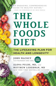 Title: The Whole Foods Diet: The Lifesaving Plan for Health and Longevity, Author: John Mackey