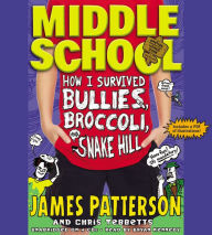 Title: How I Survived Bullies, Broccoli, and Snake Hill (Middle School Series #4), Author: James Patterson
