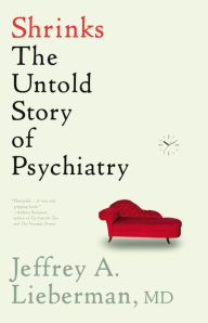 Title: Shrinks: The Untold Story of Psychiatry, Author: Jeffrey A. Lieberman