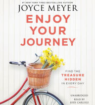 Title: Enjoy Your Journey: Find the Treasure Hidden in Every Day, Author: Joyce Meyer