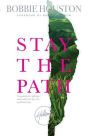Stay the Path: Navigating the Challenges and Wonder of Life, Love, and Leadership