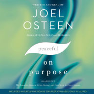 Title: Peaceful on Purpose: The Power to Remain Calm, Strong, and Confident in Every Season, Author: Joel Osteen
