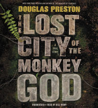 Title: The Lost City of the Monkey God: A True Story, Author: Douglas Preston