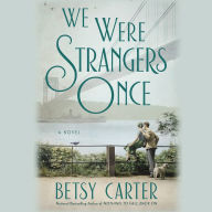 Title: We Were Strangers Once, Author: Betsy Carter