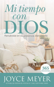 Title: Mi tiempo con Dios: Renuévese en su presencia diariamente, Author: Joyce Meyer