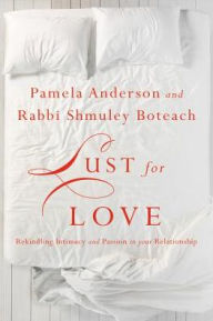 Title: Lust for Love: Rekindling Intimacy and Passion in Your Relationship, Author: Pamela Anderson