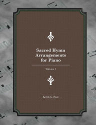 Title: Sacred Hymn Arrangements for piano: Book 1, Author: Kevin G Pace