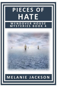 Title: Pieces of Hate: A Wendover House Mystery, Author: Melanie Jackson