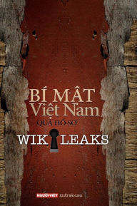 Title: Bi Mat Viet Nam Qua Ho So Wikileaks Tap 1, Author: Nguoi Viet Daily News