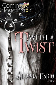 Title: Coming Together: With a Twist, Author: Alessia Brio