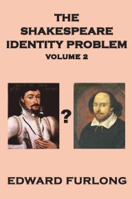 Title: The Shakespeare Identity Problem: Volume 2 of 2, Author: Edward Furlong