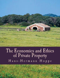 Title: The Economics and Ethics of Private Property (Large Print Edition), Author: Hans-Hermann Hoppe