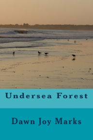 Title: Undersea Forest, Author: Dawn Joy Marks