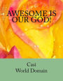 Awesome Is Our God!