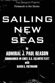 Title: Sailing New Seas: Naval War College Newport Papers 13, Author: David G. Freymann