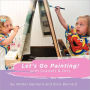 Let's Go Painting!: with Scarlett & Orly