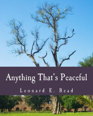 Title: Anything That's Peaceful (Large Print Edition): The Case for the Free Market, Author: Leonard E Read