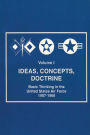 Ideas, Concepts, Doctine - Basic Thinking in the United States Air Force 1907-1960