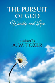 Title: The Pursuit of God [ Worship and love ]: The Pursuit of God by Aiden Wilson Tozer: This excellent treatise guides Christians to form a deeper and stronger relationship with God, regardless of their level of spiritual development., Author: James Washington