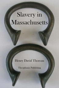 Title: Slavery in Massachusetts, Author: Henry David Thoreau