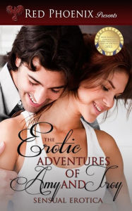 The Erotic Adventures of Amy and Troy: Sensual Erotica: The Erotic Adventures of Amy and Troy: Sensual