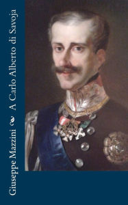 Title: A Carlo Alberto di Savoja, Author: Giuseppe Mazzini