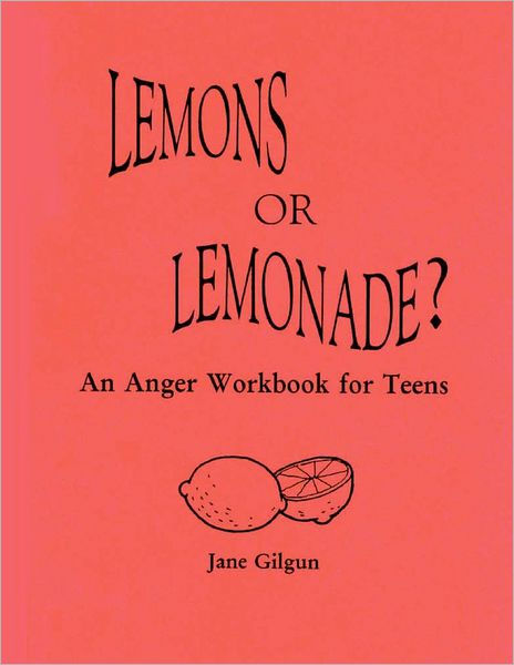 Lemons Or Lemonade An Anger Workbook For Teens By Jane Gilgun Paperback Barnes And Noble®
